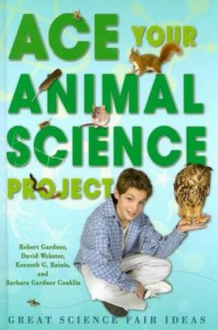 Cover of Ace Your Animal Science Project: Great Science Fair Ideas
