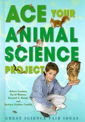 Book cover for Ace Your Animal Science Project: Great Science Fair Ideas
