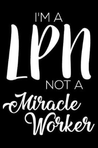 Cover of I'm a LPN Not a Miracle Worker