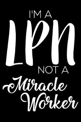 Book cover for I'm a LPN Not a Miracle Worker
