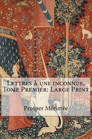 Cover of Lettres   Une Inconnue, Tome Premier