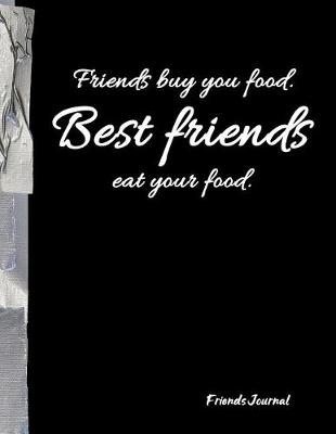 Book cover for Friends buy you food. Best friends eat your food.