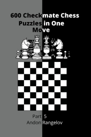 Cover of 600 Checkmate Chess Puzzles in One Move, Part 5