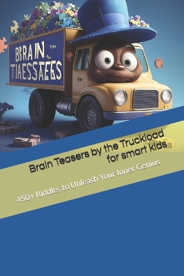 Book cover for Brain Teasers by the Truckload for smart kids