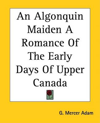 Book cover for An Algonquin Maiden a Romance of the Early Days of Upper Canada