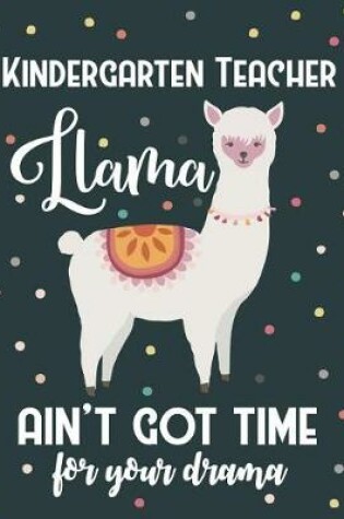 Cover of Kindergarten Teacher Llama Ain't Got Time For Your Drama