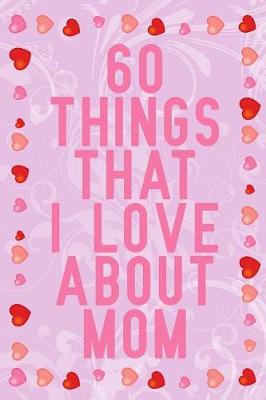 Book cover for 60 Things That I Love about Mom