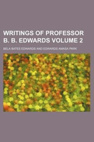 Cover of Writings of Professor B. B. Edwards Volume 2