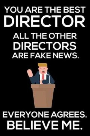 Cover of You Are The Best Director All The Other Directors Are Fake News. Everyone Agrees. Believe Me.