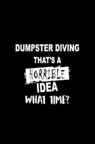 Cover of Dumpster Diving That's a Horrible Idea What Time?