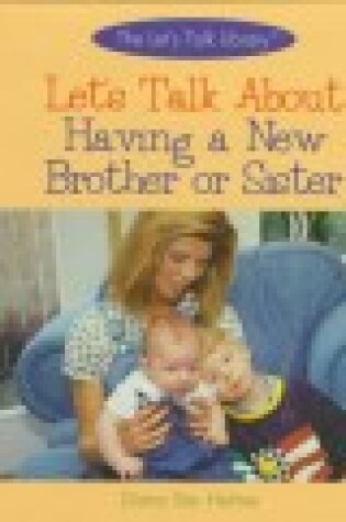 Cover of Let's Talk about Having a New Brother or Sister