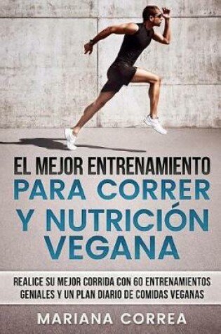 Cover of EL MEJOR ENTRENAMIENTO PARA CORRER y NUTRICION VEGANA