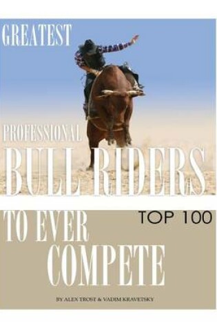Cover of Greatest Professional Bull Riders to Ever Compete