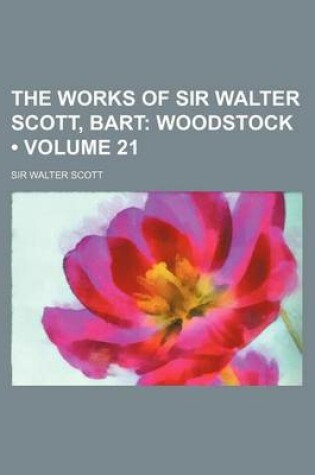 Cover of The Works of Sir Walter Scott, Bart (Volume 21); Woodstock