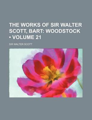 Book cover for The Works of Sir Walter Scott, Bart (Volume 21); Woodstock