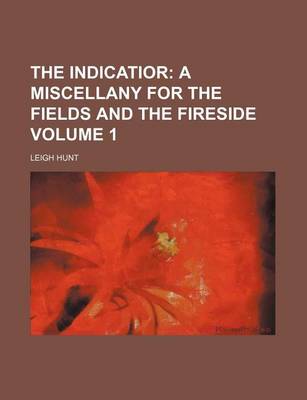 Book cover for The Indicatior; A Miscellany for the Fields and the Fireside Volume 1