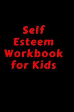 Cover of Self Esteem Workbook For Kids