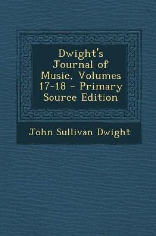 Cover of Dwight's Journal of Music, Volumes 17-18