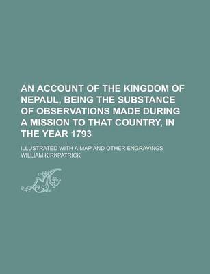 Book cover for An Account of the Kingdom of Nepaul, Being the Substance of Observations Made During a Mission to That Country, in the Year 1793; Illustrated with a