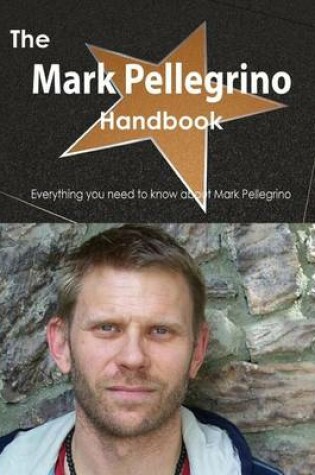 Cover of The Mark Pellegrino Handbook - Everything You Need to Know about Mark Pellegrino