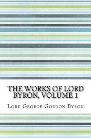 Cover of The Works of Lord Byron, Volume 1