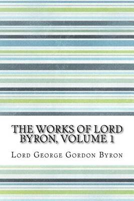 Book cover for The Works of Lord Byron, Volume 1