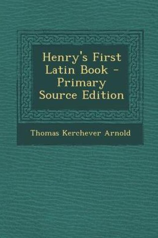 Cover of Henry's First Latin Book - Primary Source Edition