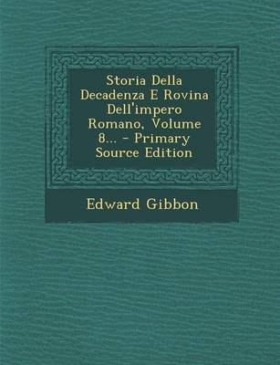 Book cover for Storia Della Decadenza E Rovina Dell'impero Romano, Volume 8... - Primary Source Edition