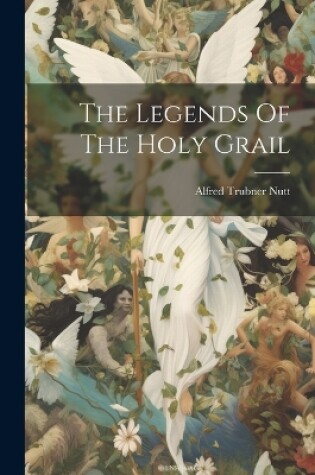 Cover of The Legends Of The Holy Grail