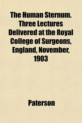 Book cover for The Human Sternum. Three Lectures Delivered at the Royal College of Surgeons, England, November, 1903