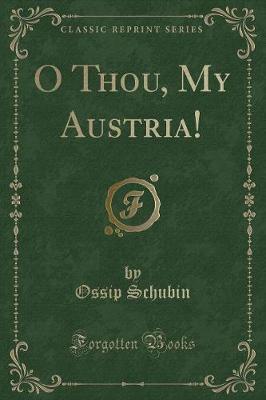 Book cover for O Thou, My Austria! (Classic Reprint)