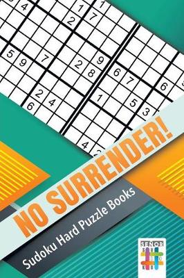 Book cover for No Surrender! Sudoku Hard Puzzle Books