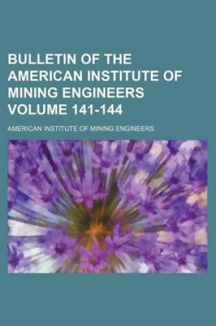 Cover of Bulletin of the American Institute of Mining Engineers Volume 141-144