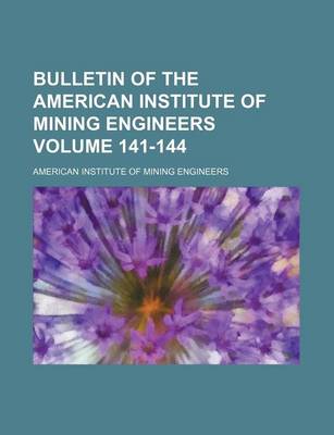 Book cover for Bulletin of the American Institute of Mining Engineers Volume 141-144