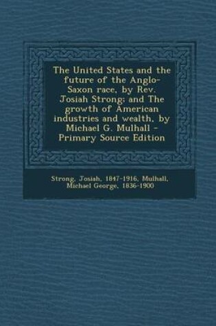 Cover of The United States and the Future of the Anglo-Saxon Race, by REV. Josiah Strong; And the Growth of American Industries and Wealth, by Michael G. Mulha