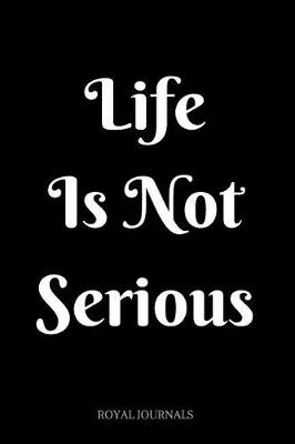 Book cover for Life Is Not Serious