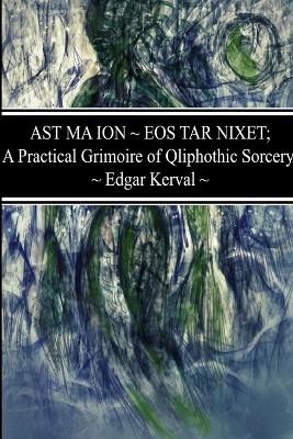 Book cover for AST MA ION EOS TAR NIXET; A Practical Grimoire of Qliphothic Sorcery