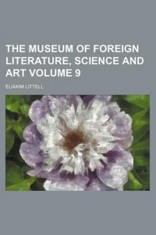 Cover of The Museum of Foreign Literature, Science and Art Volume 9