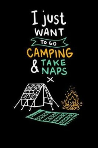 Cover of I Just Want To Go Camping & Take Naps