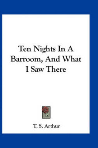 Cover of Ten Nights in a Barroom, and What I Saw There