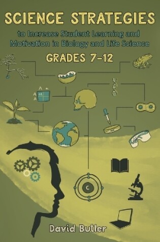 Cover of Science Strategies to Increase Student Learning and Motivation in Biology and Life Science Grades 7 Through 12