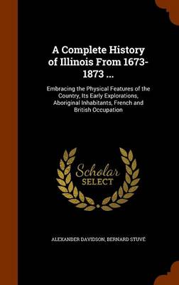 Book cover for A Complete History of Illinois from 1673-1873 ...