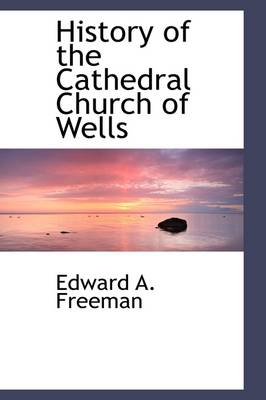 Book cover for History of the Cathedral Church of Wells