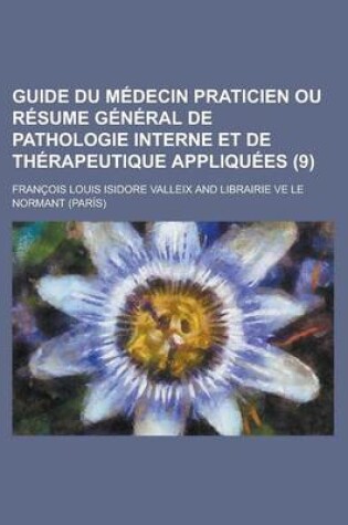 Cover of Guide Du Medecin Praticien Ou Resume General de Pathologie Interne Et de Therapeutique Appliquees (9)