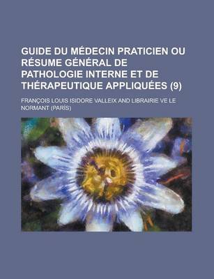 Book cover for Guide Du Medecin Praticien Ou Resume General de Pathologie Interne Et de Therapeutique Appliquees (9)