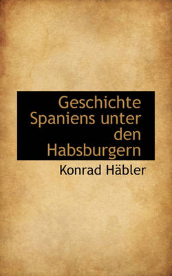 Book cover for Geschichte Spaniens Unter Den Habsburgern