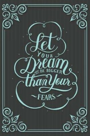 Cover of Let Your Dream Be Bigger Than Your Fears