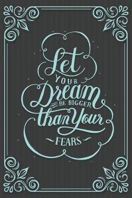 Book cover for Let Your Dream Be Bigger Than Your Fears