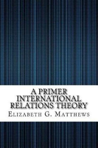 Cover of A Primer International Relations Theory