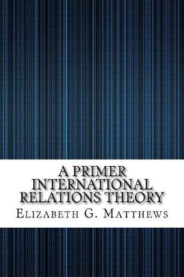 Book cover for A Primer International Relations Theory